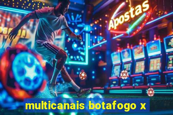 multicanais botafogo x